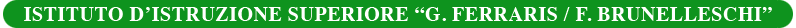 ISTITUTO D'ISTRUZIONE SUPERIORE "G.FERRARIS-F.BRUNELLESCHI"
